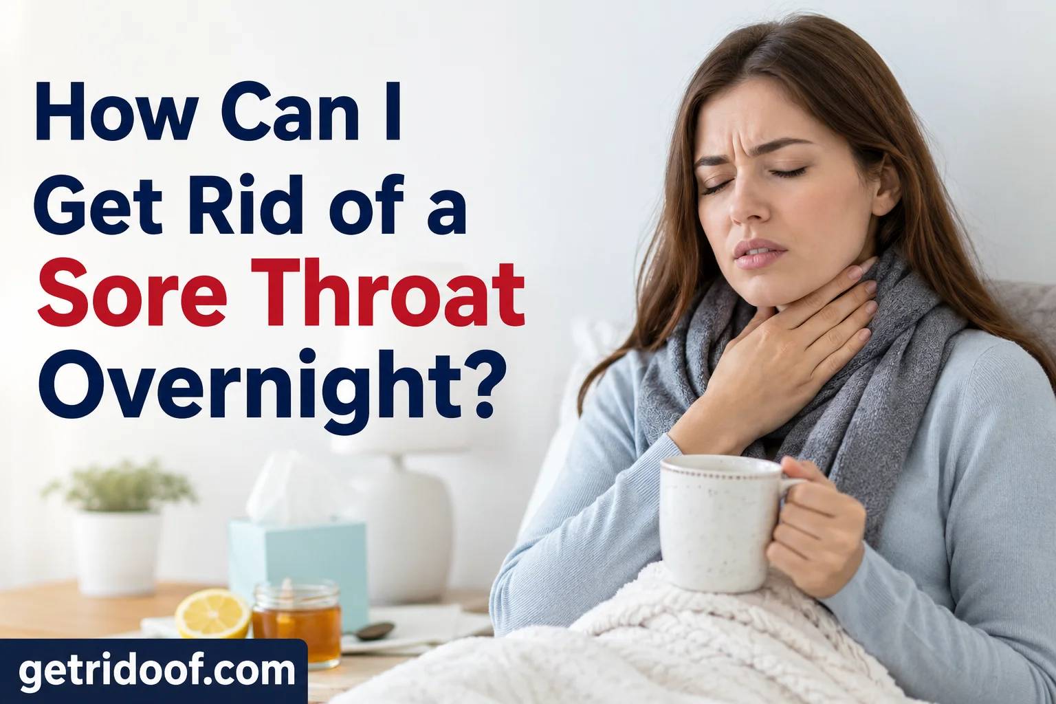 How Can I Get Rid of a Sore Throat Overnight?